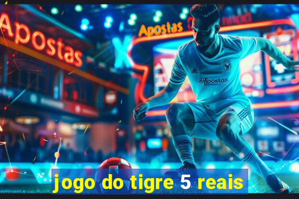 jogo do tigre 5 reais